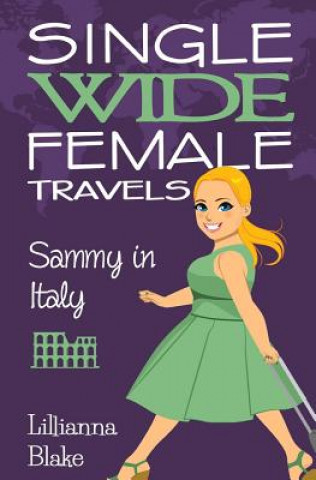 Carte Sammy in Italy (Single Wide Female Travels, Book 2) Lillianna Blake