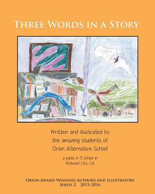 Könyv Three Words in a Story: Orion Award-Winning Authors and Illustrators Series 2 Orion Alternative School