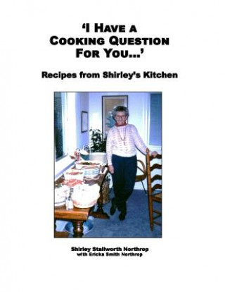 Kniha 'I Have a Cooking Question for You . . . ': Recipes from Shirley's Kitchen Shirley Stallworth Northrop