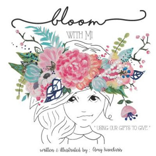 Kniha Bloom With Mi: "Using Our Gifts to Give" Amy Kavelaris