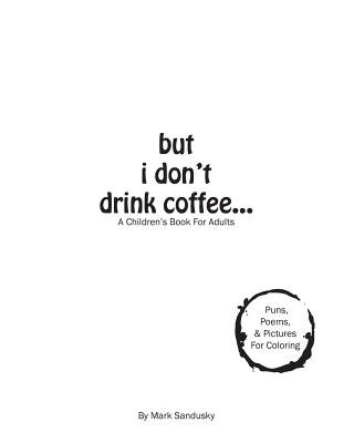 Kniha but i don't drink coffee...: A Children's Book For Adults Mark Sandusky