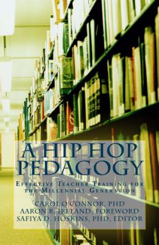 Kniha A Hip Hop Pedagogy: Effective Teacher Training for the Millennial Generation Carol a O'Connor Phd