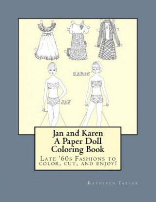 Carte Jan and Karen, A Paper Doll Coloring Book: Late 60's Fashions to Color, Cut, and Enjoy Kathleen M Taylor