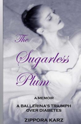 Knjiga The Sugarless Plum: A Ballerina's Triumph Over Diabetes Zippora Karz