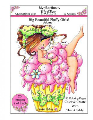 Книга Sherri Baldy My-Besties Fluffys Coloring Book: Now Sherri Baldy's Fan Favorite Big Beautiful Fluffy Girls are available as a coloring book! Sherri Ann Baldy