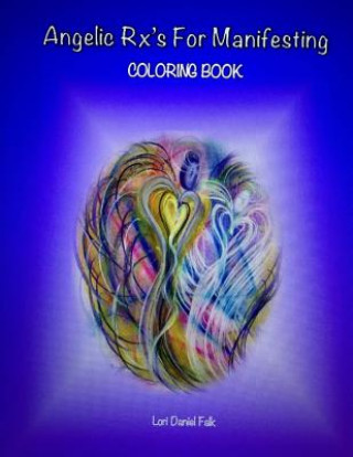 Carte Angelic Rx's For Manifesting: Adult Coloring Book Lori Daniel Falk