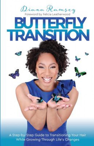 Kniha Butterfly Transition: Step-by-Step Guide to Transitioning Your Hair While Growing Through Life's Changes Diana Ramsey