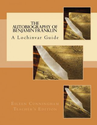 Carte The Autobiography of Ben Franklin: A Lochinvar Guide: Teacher's Edition Eileen Cunningham