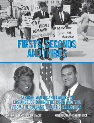 Libro Firsts, Seconds and Thirds: African American Leaders in Los Angeles from the 1960s and '70s from the Rolland J. Curtis Collection Kristine Protacio