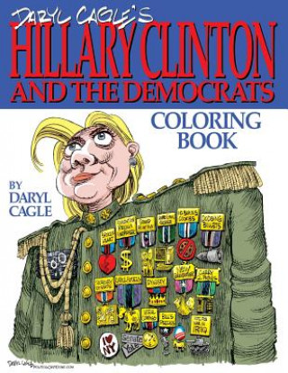Carte Daryl Cagle's HILLARY CLINTON and the Democrats Coloring Book!: COLOR HILLARY! The perfect adult coloring book for Hillary fans and foes by America's MR Daryl Cagle