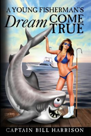 Livre A Young Fisherman's Dream Come True Captain Bill Harrison