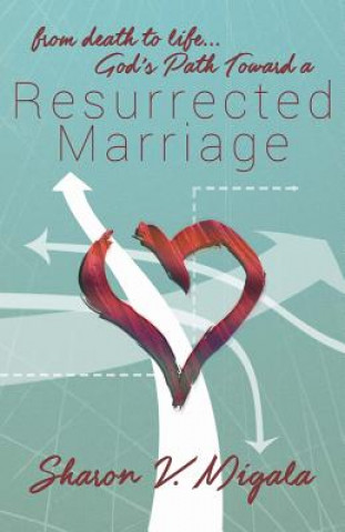 Kniha From Death to Life, God's Path Toward a Resurrected Marriage Sharon V Migala