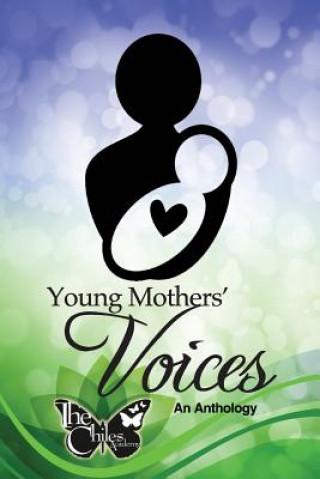 Книга Young Mothers' Voices: An Anthology The Chiles Academy