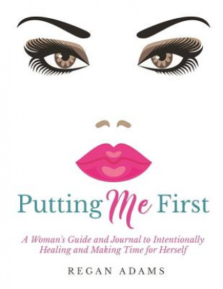 Buch Putting Me First: : A Woman's Guide To Intentionally Healing and Making Time For Herself Regan Adams