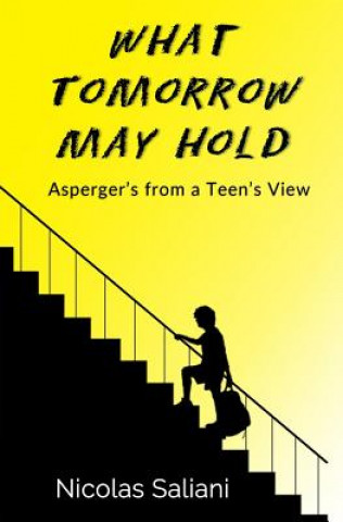 Kniha What Tomorrow May Hold: Asperger's from a Teen's View MR Nicolas Saliani