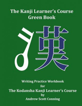 Book The Kanji Learner's Course Green Book: Writing Practice Workbook for The Kodansha Kanji Learner's Course Andrew Scott Conning