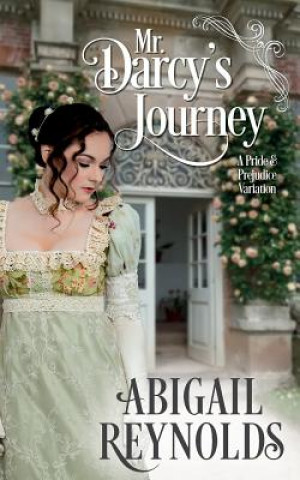 Knjiga Mr. Darcy's Journey: A Pride & Prejudice Variation Abigail Reynolds