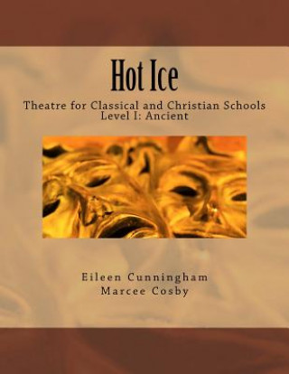 Buch Hot Ice: Theatre for Classical and Christian Schools: Student's Edition Eileen Cunningham