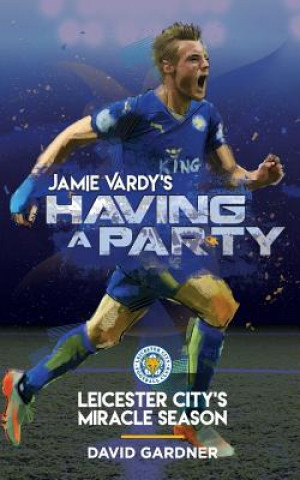 Kniha Jamie Vardy's Having a Party: Leicester City's Miracle Season David Gardner