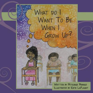 Kniha What Do I Want to Be When I Grow Up? Mtisunge Mhango