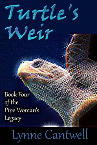 Książka Turtle's Weir: Book 4 of the Pipe Woman's Legacy Lynne Cantwell