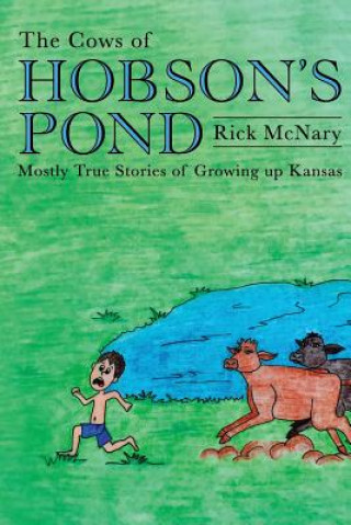 Kniha The Cows of Hobson's Pond: Mostly True Stories of Growing Up Kansas Rick McNary