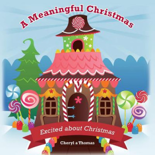 Книга A Meaningful Christmas: Excited about Christmas Cheryl a Thomas