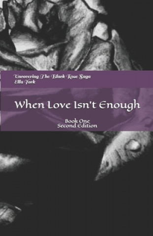 Kniha Uncovering The Black Rose Saga: When Love Isn't Enough Ella York