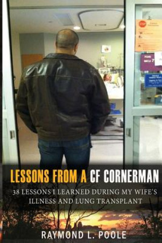 Buch Lessons from a Cf Cornerman: 38 Lessons I Learned During My Wife's Illness and Lung Transplant Raymond L Poole