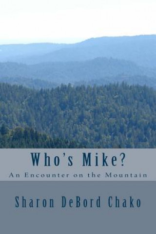 Kniha Who's Mike?: An Encounter on the Mountain Sharon Debord Chako