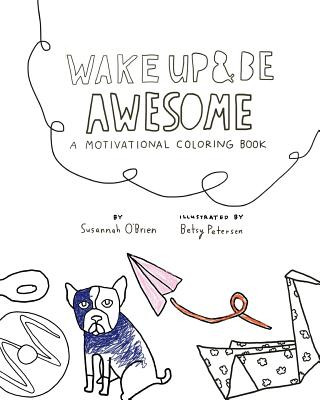 Carte Wake Up And Be Awesome: A Motivational Coloring Book Susannah O'Brien