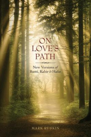 Knjiga On Love's Path: New Versions of Rumi, Kabir, & Hafiz Mark Jeffrey Ruskin