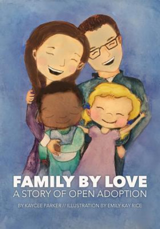 Книга Family By Love: A Story of Open Adoption Kaycee Parker