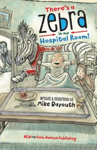 Książka There's A Zebra In My Hospital Room Mike Bayouth