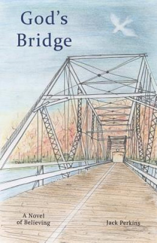 Carte God's Bridge: A Novel of Believing Jack Perkins