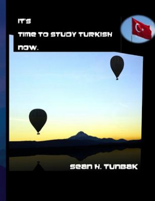 Könyv It's Time to Study Turkish Now.: Full color version Sean H Tunbak