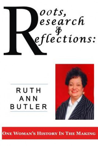 Carte Roots, Research & Reflections: : One Woman's History in the Making Ruth Ann Butler