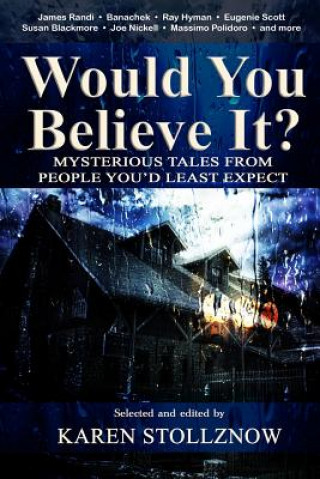 Βιβλίο Would You Believe It?: Mysterious Tales From People You'd Least Expect Karen Stollznow