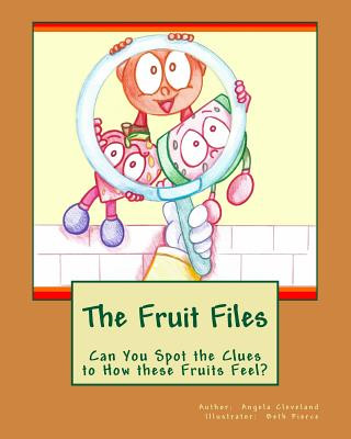 Kniha The Fruit Files: Can You Spot the Clues to How These Fruits Feel? Angela Cleveland