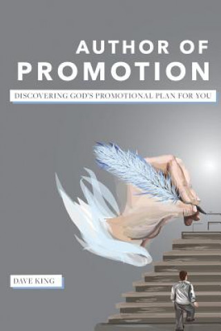 Könyv Author of Promotion: Discovering God's Promotional Plan for You Dave King