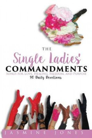 Carte The Single Ladies' Commandments: Songs for Love, Healing, Freedom, and Purpose Jasmine Jones
