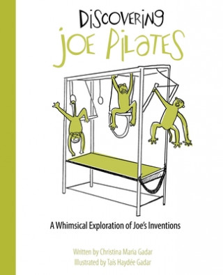 Könyv Discovering Joe Pilates: A Whimsical Exploration of Joe's Inventions Christina Maria Gadar