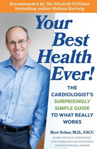 Libro Your Best Health Ever!: The Cardiologist's Surprisingly Simple Guide to What Really Works Bret Scher M D