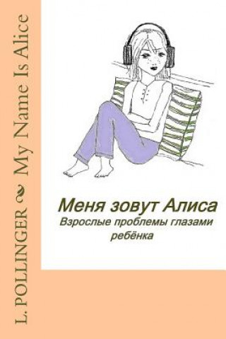 Kniha My Name Is Alice: Child's View of Adults' Issues L B Pollinger