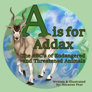 Kniha A is for Addax: The Abc's of Endangered and Threatened Animals Suzanne Fear
