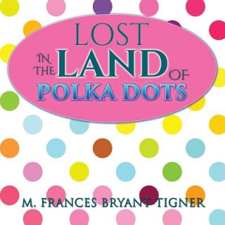 Książka Lost In The Land Of Polka Dots M Frances Bryant-Tigner