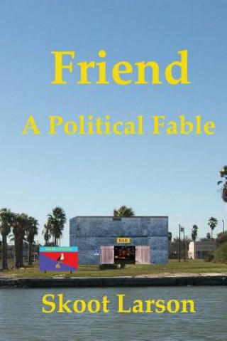 Könyv Friend: A Political Fable Skoot Larson