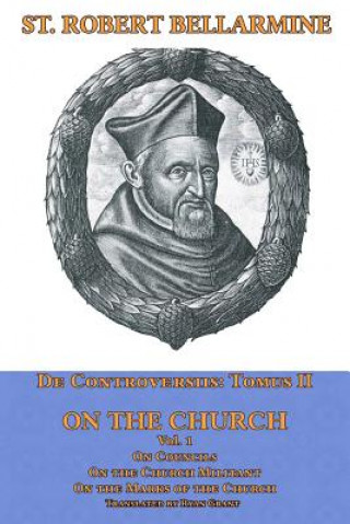 Kniha On the Church: On Councils, the Church Militant, on the Marks of the Church St Robert Bellarmine Sj