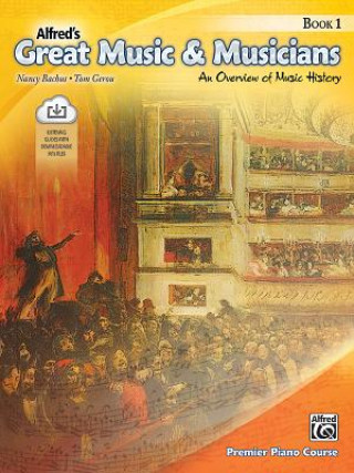 Kniha Alfred's Great Music & Musicians, Bk 1: An Overview of Music History, Book & Online Audio [With CD (Audio)] Nancy Bachus