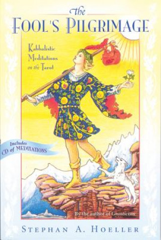 Carte Fool's Pilgrimage: Kabbalistic Meditations on the Tarot [With CD] Stephan A. Hoeller